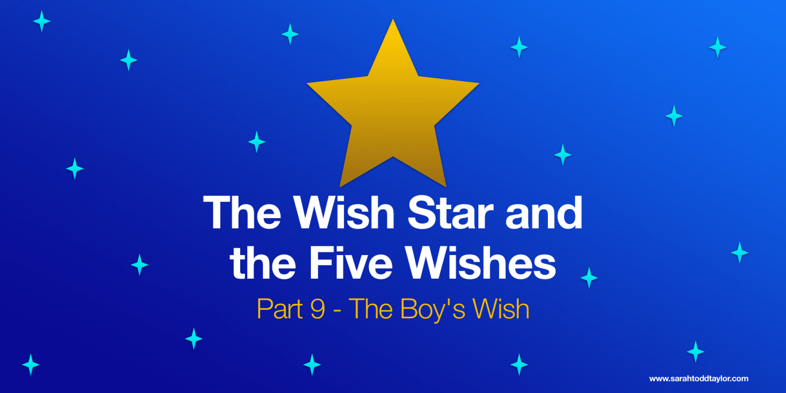 A Yellow Star against the blue background, with other smaller blue stars in the sky. The text reads: "The Wish Star and the Five Wishes: Part 9 - The Boy's Wish"